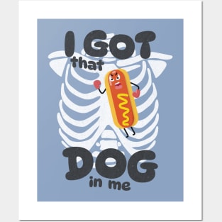 I Got That Dog In Me - Funny Meme Shirt Posters and Art